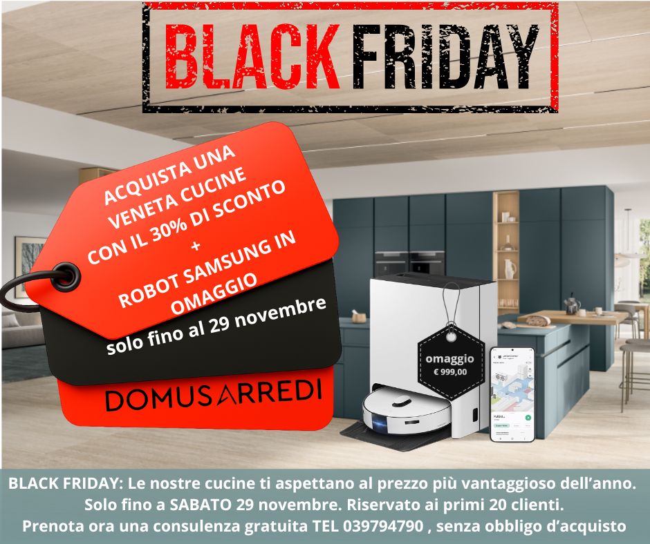 BLACK FRIDAY VENETA CUCINE DOMUS ARREDI sconto 30% su veneta cucine e omaggio robot aspirapolvere lavapavimenti samsung del valore di euro 999